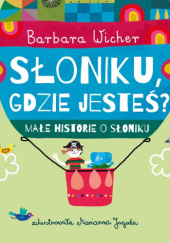 Okładka książki Słoniku, gdzie jesteś? Barbara Wicher