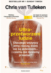 Ultraprzetworzeni ludzie. Dlaczego wszyscy jemy rzeczy, które nie są jedzeniem... i czemu nie możemy przestać? - Chris van Tulleken