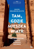 Okładka książki Tam, gdzie mieszka wiatr. Archeologiczne zagadki Bliskiego Wschodu Piotr Kołodziejczyk