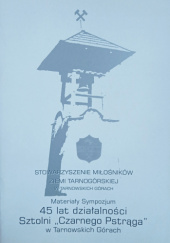 Okładka książki Materiały Sympozjum 45 lat działaności Sztolni "Czarnego Pstrąga" w Tarnowskich Górach Józef Moszny,&nbsp;Czesław Piernikarczyk,&nbsp;Stanisław Wyciszczak,&nbsp;Jacek Żeglicki