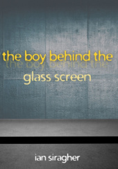 Okładka książki The Boy Behind the Glass Screen Ian Siragher