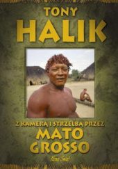 Okładka książki Z kamerą i strzelbą przez Mato Grosso Tony Halik