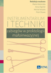 Okładka książki Instrumentarium i techniki zabiegów w proktologii małoinwazyjnej Anna Dąchór,&nbsp;Piotr Diuwe,&nbsp;Marta Kotomska,&nbsp;Michał Wszoła