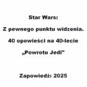 Okładka książki Star Wars. Z pewnego punktu widzenia. 40 opowieści na 40-lecie Powrotu Jedi Saladin Ahmed, Charlie Jane Anders, Tom Angleberger, K. Arsenault Rivera, Kristin Baver, Olivie Blake, Akemi Dawn Bowman, Emma Mieko Candon, Olivia Chadha, Gloria Chao, Mike Chen, Adam Christopher, Paul Crilley, Amal El-Mohtar, M. K. England, Jason Fry, Adam Lance Garcia, Lamar Giles, Max Gladstone, Thea Guanzon, Ali Hazelwood, Patricia A. Jackson, Alex Jennings, Mary Kenney, Jarrett J. Krosoczka, Sarah Kuhn, Danny Lore, Sarah Glenn Marsh, Kwame Mbalia, Marieke Nijkamp, Danielle Paige, Laura Pohl, Diana Schwartz, Tara Sim, Phil Szostak, Suzanne Walker, Hannah Whitten, Fran Wilde, Sean Williams, Alyssa Wong