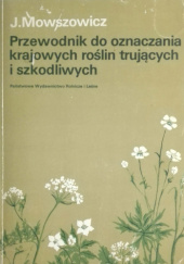 Okładka książki Przewodnik do oznaczania krajowych roślin trujących i szkodliwych Jakub Mowszowicz