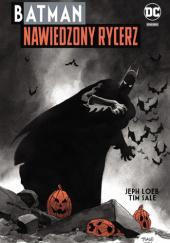 Okładka książki Batman: Nawiedzony Rycerz Jeph Loeb, Tim Sale