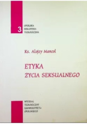 Okładka książki Etyka życia seksualnego Alojzy Marcol