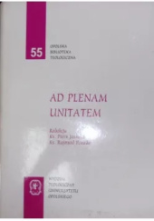 Ad plenam unitatem: Księga pamiątkowa dedykowana Księdzu Arcybiskupowi Alfonsowi Nossolowi