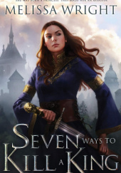 Okładka książki Seven Ways to Kill a King Melissa Wright
