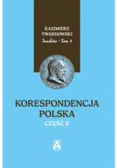 Okładka książki Inedita, t. 7: Korespondencja polska, cz. 2 Kazimierz Twardowski