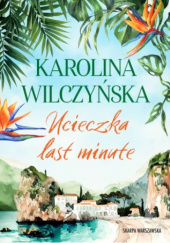 Okładka książki Ucieczka last minute Karolina Wilczyńska