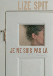 Okładka książki Je ne suis pas là Lize Spit