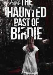 Okładka książki The Haunted Past Of Birdie Talia Atkins