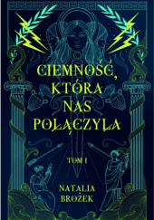 Okładka książki Ciemność, która nas połączyła Natalia Brożek