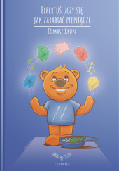 Okładka książki Expertuś uczy się, jak zarabiać pieniądze cz. 9 Tomasz Krupa