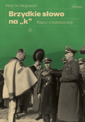 Okładka książki Brzydkie słowo na „k”. Rzecz o kolaboracji Piotr M. Majewski