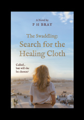 Okładka książki The Swaddling: Search for the Healing Cloth Philip Bray