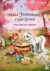 Okładka książki Mała Jednorożka z Lasu Życzeń: Twoja magia jest wyjątkowa Mila Berg, Marina Krämer