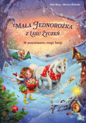 Okładka książki Mała Jednorożka z Lasu Życzeń: W poszukiwaniu magii Świąt Mila Berg, Marina Krämer