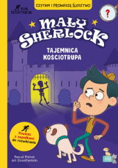 Okładka książki Mały Sherlock. Tajemnica kościotrupa Art Grootfontein, Pascal Prévot