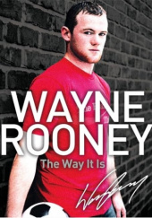 Okładka książki The Way It Is Wayne Rooney