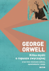 Okładka książki Kilka myśli o ropusze zwyczajnej oraz inne nieznane szkice, opowiadania i eseje George Orwell