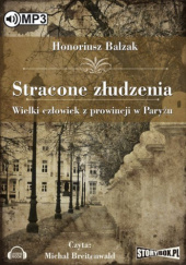 Okładka książki Stracone złudzenia. Wielki człowiek z prowincji w Paryżu Honoré de Balzac