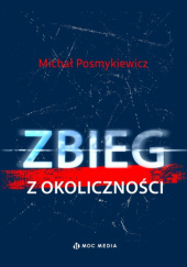 Okładka książki Zbieg z okoliczności Michał Posmykiewicz