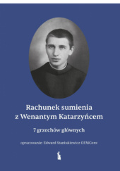 Okładka książki Rachunek sumienia z Wenantym Katarzyńcem. 7 grzechów głównych Edward Staniukiewicz OFMConv