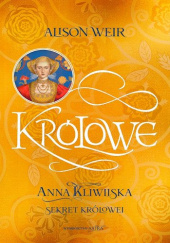 Okładka książki Anna Kliwijska. Sekret królowej Alison Weir