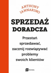 Okładka książki Sprzedaż doradcza Anthony Iannarino