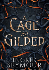 Okładka książki A Cage So Gilded Ingrid Seymour
