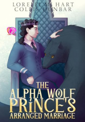 Okładka książki The Alpha Wolf Prince’s Arranged Marriage Colbie Dunbar, Lorelei M. Hart