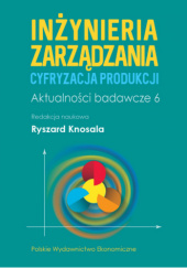 Okładka książki Inżynieria zarządzania. Cyfryzacja produkcji. Aktualności badawcze 6 Ryszard Knosala