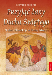 Okładka książki Przyjąć dary Ducha Świętego. 9 dni rekolekcji o Bożej Mocy Olivier Belleil