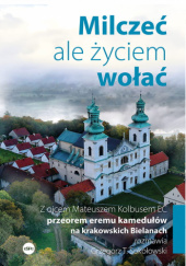 Okładka książki Milczeć, ale życiem wołać Mateusz Kolbus EC, Grzegorz Sokołowski