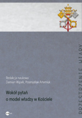 Okładka książki Wokół pytań o model władzy w Kościele Przemysław Artemiuk, Damian Wąsek