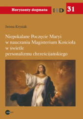 Okładka książki Niepokalane Poczęcie Maryi w nauczaniu Magisterium Kościoła w świetle personalizmu chrześcijańskiego Iwona Krysiak