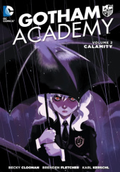 Okładka książki Gotham Academy: Calamity Becky Cloonan,&nbsp;Brenden Fletcher,&nbsp;Karl Kerschl