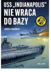 Okładka książki USS „Indianapolis” nie wraca do bazy Andrzej Makowski