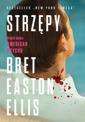 Okładka książki Strzępy Bret Easton Ellis