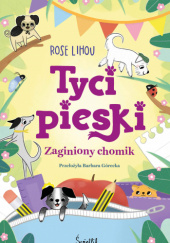 Okładka książki Tycipieski. Zaginiony chomik Rose Lihou