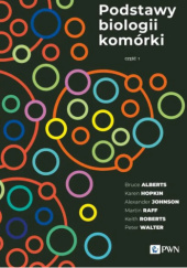 Okładka książki Podstawy biologii komórki. Część 1 Bruce Alberts, Karen Hopkin, Alexander Johnson, Martin Raff, Keith Roberts, Peter Walter