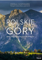 Okładka książki Polskie góry. 300 najpiękniejszych miejsc Mikołaj Gospodarek