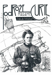 Okładka książki Podróże Madame Curie Jakub Müller