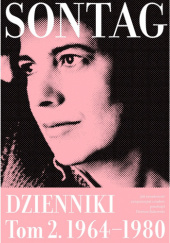 Okładka książki Jak świadomość związana jest z ciałem. Dzienniki, tom 2, 1964–1980 Susan Sontag