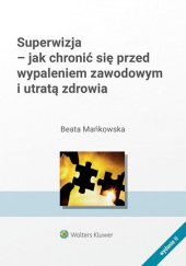 Okładka książki Superwizja - jak chronić się przed wypaleniem zawodowym i utratą zdrowia Beata Mańkowska