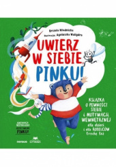 Okładka książki Uwierz w siebie, Pinku! Książka o pewności siebie i motywacji wewnętrznej dla dzieci i rodziców trochę też Agnieszka Waligóra