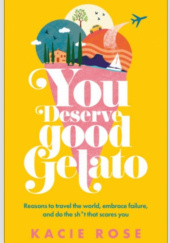 Okładka książki You Deserve Good Gelato Kacie Rose