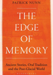 Okładka książki The Edge of Memory. Ancient Stories, Oral Tradition and the Post-Glacial World Patrick Nunn